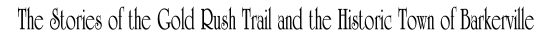 Stories of the Gold rush Trail and the Historic Town of Barkerville
